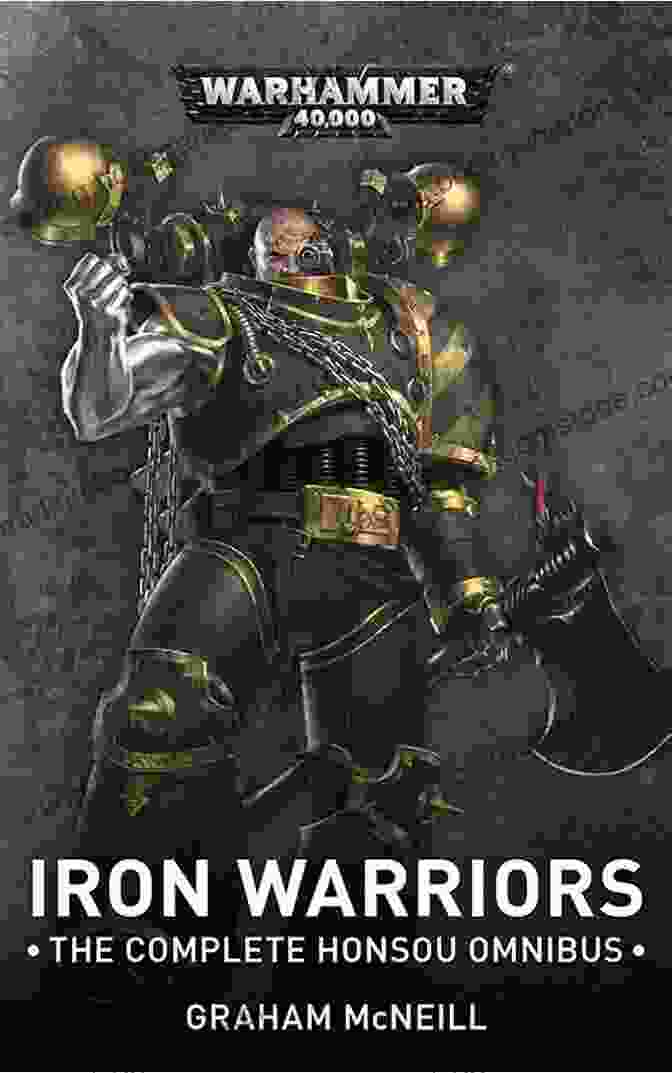 Cover Art For Iron Warriors: The Complete Honsou Omnibus, Depicting Warsmith Honsou Standing Amidst The Ruins Of A Battlefield, His Power Claw Raised In Victory. Iron Warriors: The Complete Honsou Omnibus (Warhammer 40 000)