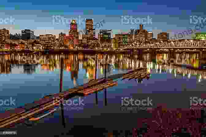 Portland Skyline With The Willamette River In The Foreground The Portland Of Dates: Adventures Escapes And Secret Spots