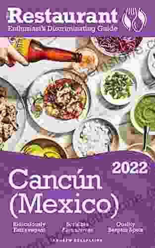 2024 Cancun: The Restaurant Enthusiast S Discriminating Guide