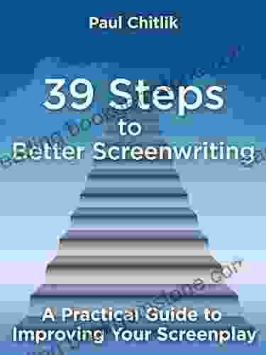 39 Steps To Better Screenwriting: A Practical Guide To Improving Your Screenplay