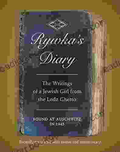 Rywka S Diary: The Writings Of A Jewish Girl From The Lodz Ghetto