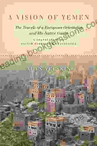 A Vision Of Yemen: The Travels Of A European Orientalist And His Native Guide A Translation Of Hayyim Habshush S Travelogue