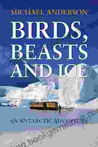 Birds Beasts And Ice Michael Anderson