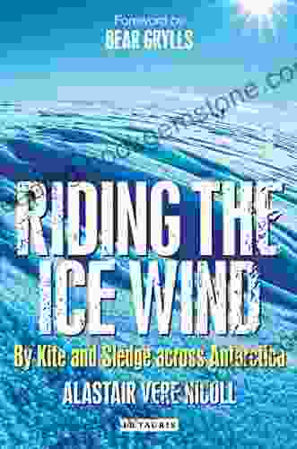Riding The Ice Wind: By Kite And Sledge Across Antarctica