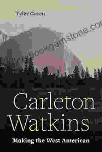 Carleton Watkins: Making The West American