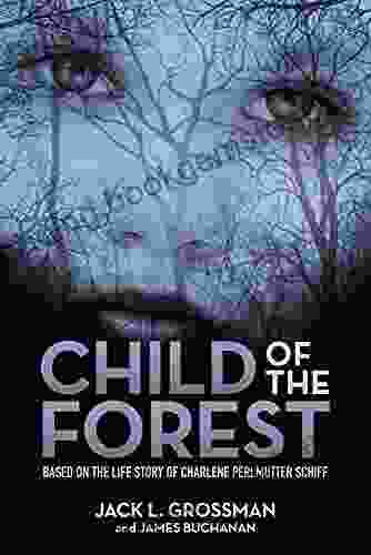 Child Of The Forest: Based On The Life Story Of Charlene Perlmutter Schiff