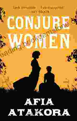 Conjure Women: A Novel Afia Atakora