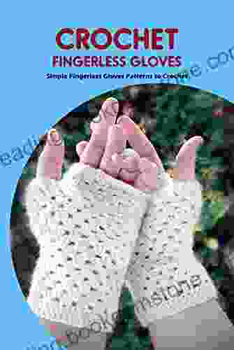 Crochet Fingerless Gloves: Simple Fingerless Gloves Patterns To Crochet