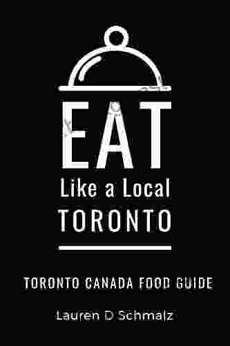 Eat Like A Local Toronto : Toronto Canada Food Guide (Eat Like A Local World Cities)