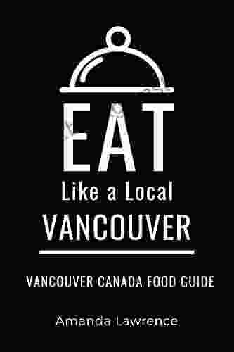 Eat Like A Local Vancouver : Vancouver Canada Food Guide (Eat Like A Local World Cities)