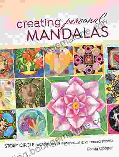 Creating Personal Mandalas: Story Circle Techniques In Watercolor And Mixed Media