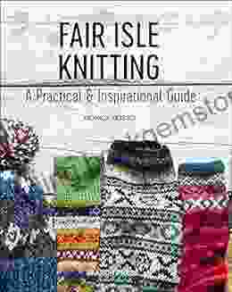 Fair Isle Knitting: A Practical Inspirational Guide