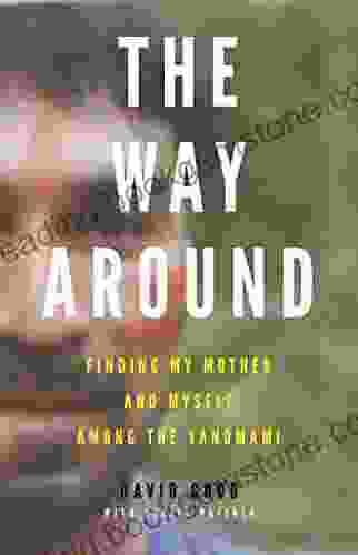 The Way Around: Finding My Mother And Myself Among The Yanomami