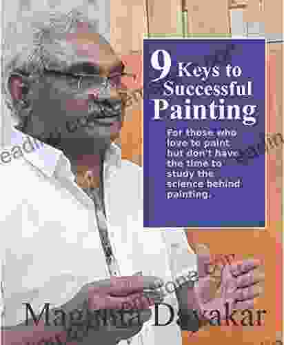 9 Keys To Successful Painting: For Those Who Love To Paint But Don T Have The Time To Study The Science Behind Painting (Magunta Dayakar Art Class 6)