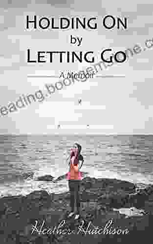 Holding On By Letting Go: A Memoir