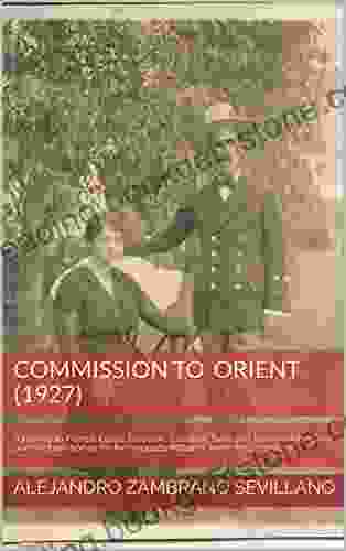 Commission To Orient (1927): A Journey To France Egypt Palestine Lebanon Syria And Turkey Seeking Out Pure Arabian Horses For The Yeguada Militar Of Jerez De La Frontera