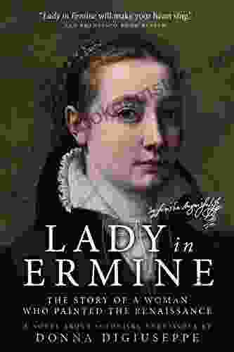 Lady In Ermine The Story Of A Woman Who Painted The Renaissance: A Biographical Novel Of Sofonisba Anguissola