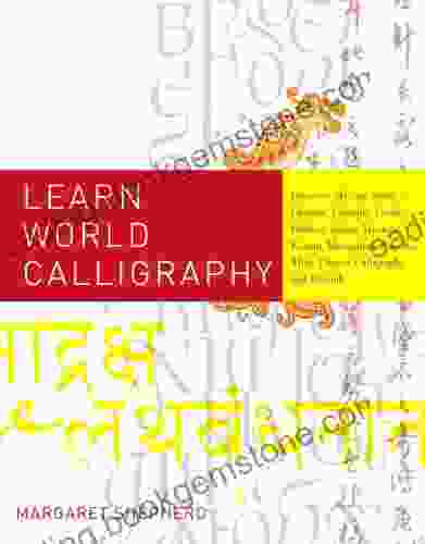 Learn World Calligraphy: Discover African Arabic Chinese Ethiopic Greek Hebrew Indian Japanese Korean Mongolian Russian Thai Tibetan Calligraphy And Beyond