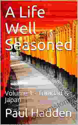 A Life Well Seasoned: Volume 1 Trinidad Japan