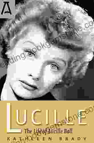 Lucille: The Life Of Lucille Ball