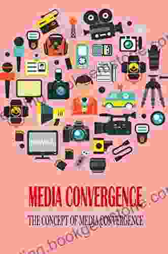 Media Convergence: The Concept Of Media Convergence