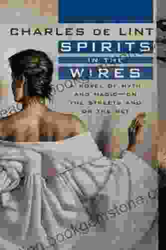 Spirits In The Wires: A Novel Of Myth And Magic On The Streets And On The Net (Newford)
