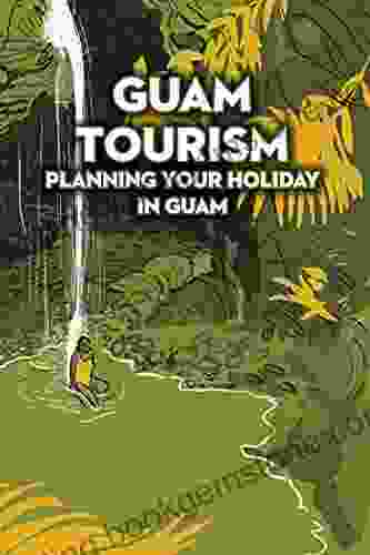 Guam Tourism: Planning Your Holiday In Guam: Guam Travel Guide