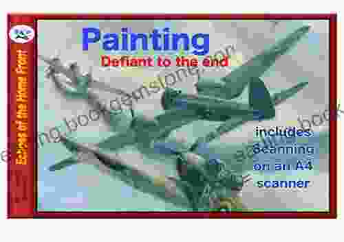 Painting Scanning Defiant To The End: Producing An Aviation Painting Using Models Tips On Painting And How To Scan On An A4 Scanner (Echoes Of The Home Front 25)