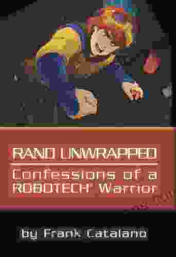 Rand Unwrapped Confessions Of A Robotech Warrior