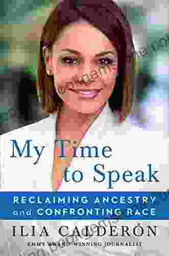 My Time To Speak: Reclaiming Ancestry And Confronting Race