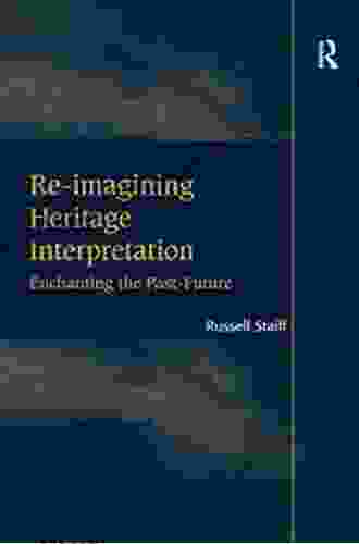 Re Imagining Heritage Interpretation: Enchanting The Past Future