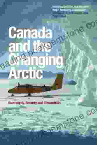 Canada And The Changing Arctic: Sovereignty Security And Stewardship
