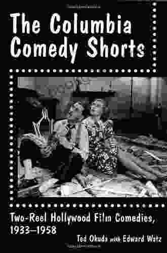 The Columbia Comedy Shorts: Two Reel Hollywood Film Comedies 1933 1958 (McFarland Classics)