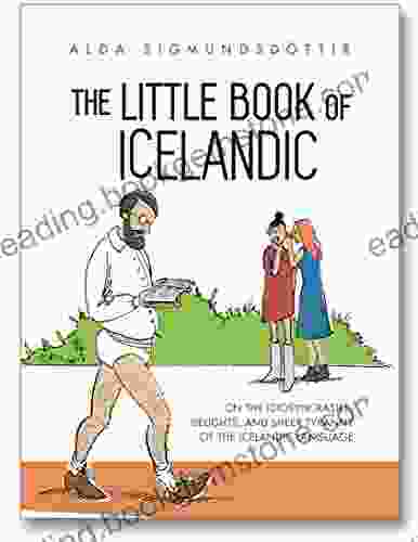 The Little Of Icelandic: On The Idiosyncrasies Delights And Sheer Tyranny Of The Icelandic Language