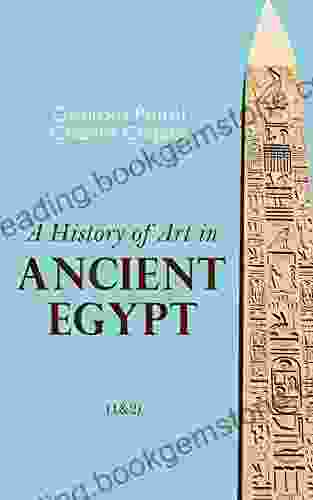 A History Of Art In Ancient Egypt (1 2): Illustrated Edition