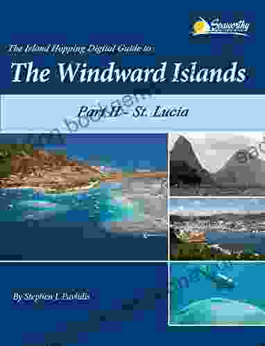 The Island Hopping Digital Guide To The Windward Islands Part II St Lucia