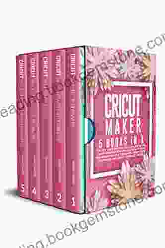 Cricut Maker: 5 In 1: The Only Guide You Need To Learn How To Use Cricut Machines With The Best Project Ideas For Beginners And Intermediate Design Space Accessories And Materials + BONUS