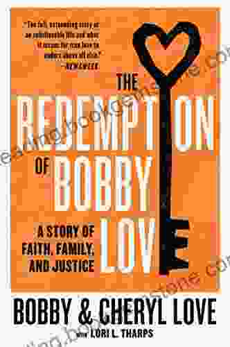 The Redemption Of Bobby Love: A Story Of Faith Family And Justice