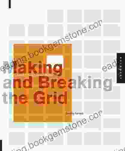 Making And Breaking The Grid: A Graphic Design Layout Workshop: A Layout Design Workshop