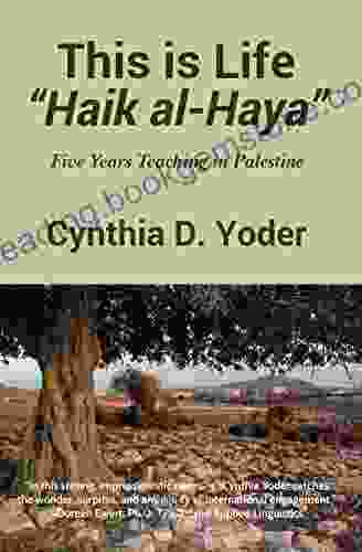This Is Life Haik Al Haya : Five Years Teaching In Palestine