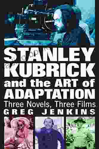 Stanley Kubrick And The Art Of Adaptation: Three Novels Three Films
