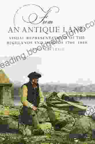 From An Antique Land: Visual Representations Of The Highlands And Islands 1700 1880