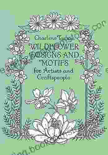 Wildflower Designs And Motifs For Artists And Craftspeople (Dover Pictorial Archive)