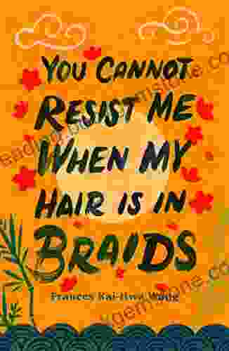 You Cannot Resist Me When My Hair Is In Braids (Made In Michigan Writers Series)